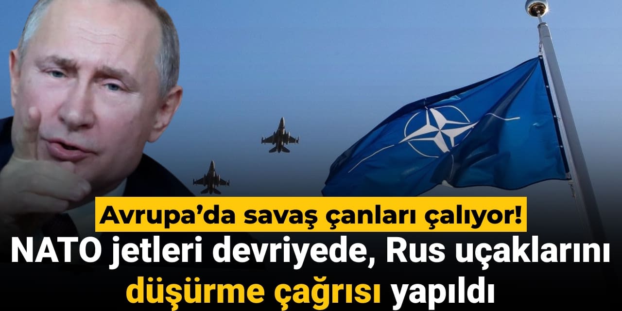 avrupada savas canlari caliyor nato jetleri devriyede rus ucaklarini dusurme cagrisi yapildi TYy41S3F