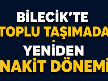 Bilecik’te Toplu Taşımada Nakit Ödeme Dönemi Başladı