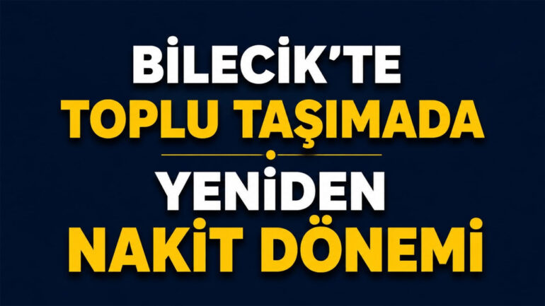 Bilecik’te Toplu Taşımada Nakit Ödeme Dönemi Başladı