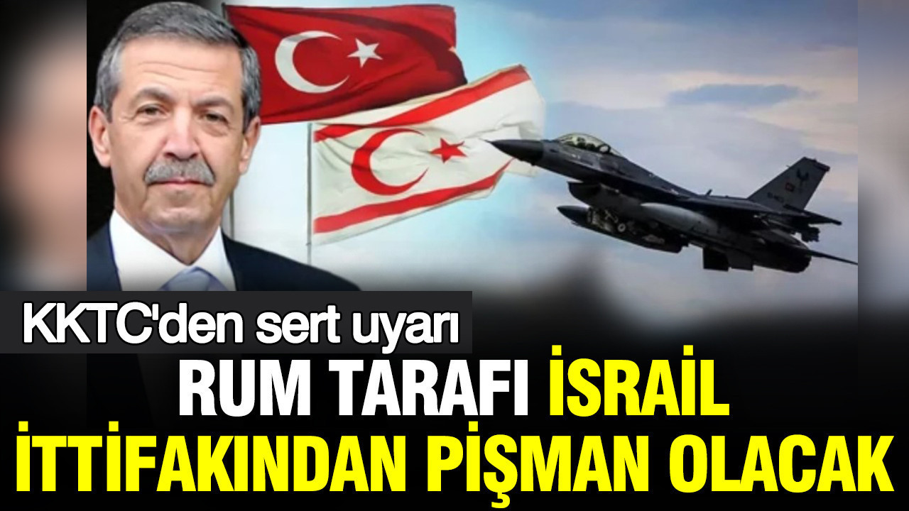 KKTC Dışişleri Bakanı Ertuğrul’dan Sert İfadeler: Rum Yönetimi İsrail İttifakından Pişman Olacak