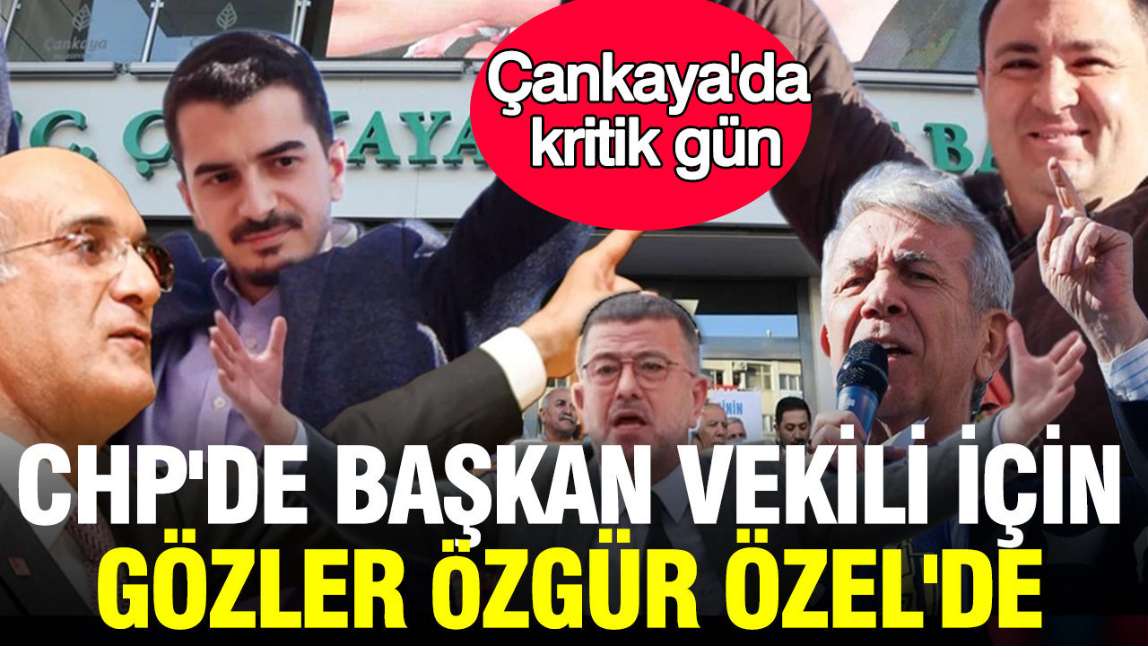 Cankayada kritik gun chpde baskan vekili icin gozler ozgur ozelde zdJ1LIQN